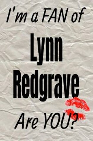 Cover of I'm a Fan of Lynn Redgrave Are You? Creative Writing Lined Journal