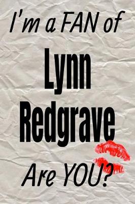 Book cover for I'm a Fan of Lynn Redgrave Are You? Creative Writing Lined Journal