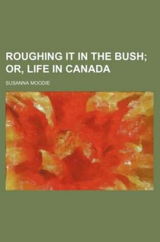 Cover of Roughing It in the Bush (Volume 2); Or, Life in Canada