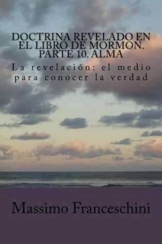 Cover of Doctrina revelado en el Libro de Mormon. Parte 10. Alma