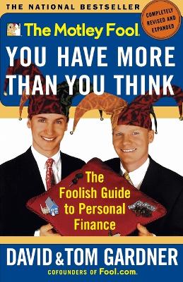 Book cover for The Motley Fool: You Have More Than You Think: the Foolish Guide to Personal Finance