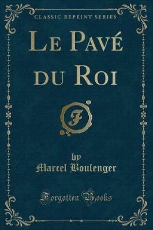 Cover of Le Pavé Du Roi (Classic Reprint)