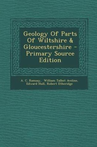 Cover of Geology of Parts of Wiltshire & Gloucestershire - Primary Source Edition