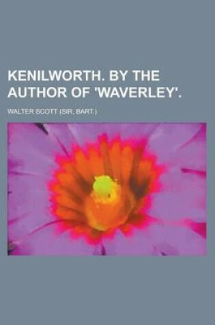 Cover of Kenilworth. by the Author of 'Waverley'