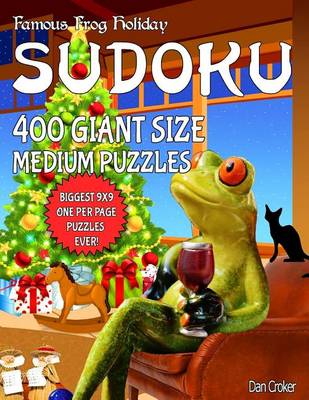 Book cover for Famous Frog Holiday Sudoku 400 Giant Size Medium Puzzles, The Biggest 9 X 9 One Per Page Puzzles Ever!