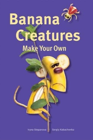 Cover of Make Your Own - Banana Creatures