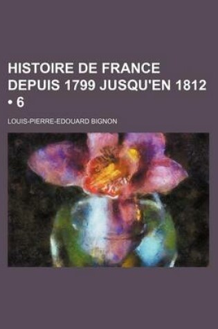 Cover of Histoire de France Depuis 1799 Jusqu'en 1812 (6)