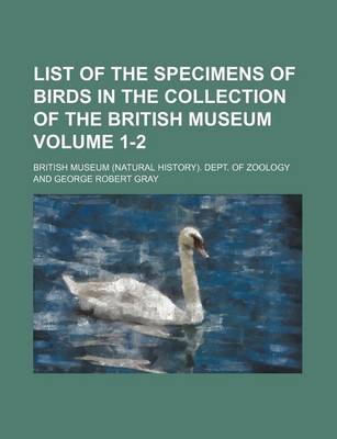 Book cover for List of the Specimens of Birds in the Collection of the British Museum Volume 1-2