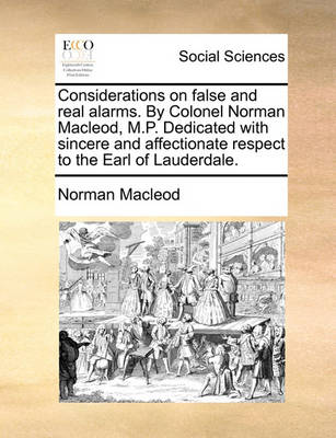 Book cover for Considerations on False and Real Alarms. by Colonel Norman MacLeod, M.P. Dedicated with Sincere and Affectionate Respect to the Earl of Lauderdale.