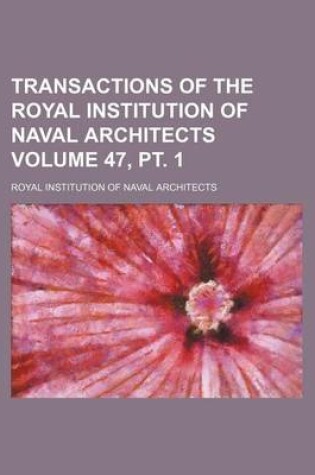 Cover of Transactions of the Royal Institution of Naval Architects Volume 47, PT. 1