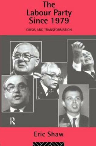 Cover of The Labour Party Since 1979: Crisis and Transformation