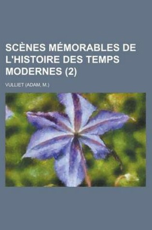 Cover of Scenes Memorables de L'Histoire Des Temps Modernes (2)