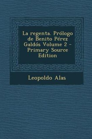 Cover of La Regenta. Prologo de Benito Perez Galdos Volume 2 - Primary Source Edition