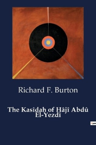 Cover of The Kas�dah of H�j� Abd� El-Yezd�