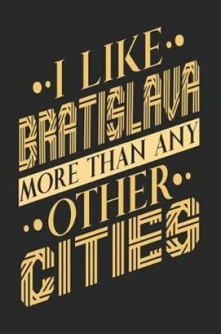 Cover of I Like Bratislava More Than Any Other Cities