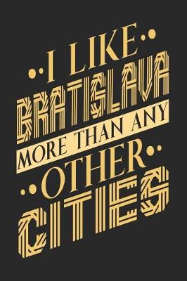 Book cover for I Like Bratislava More Than Any Other Cities