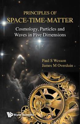 Book cover for Principles Of Space-time-matter: Cosmology, Particles And Waves In Five Dimensions