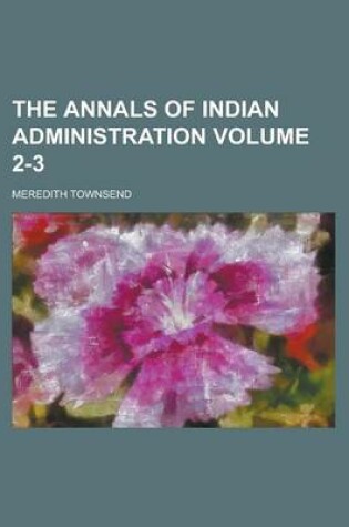 Cover of The Annals of Indian Administration Volume 2-3