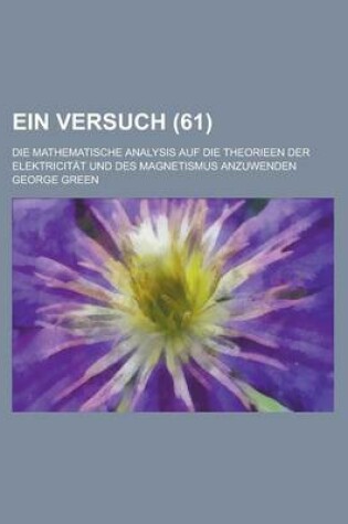 Cover of Ein Versuch; Die Mathematische Analysis Auf Die Theorieen Der Elektricitat Und Des Magnetismus Anzuwenden (61)