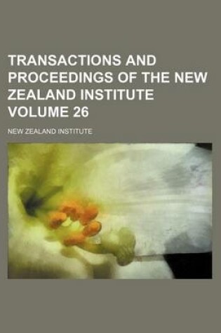 Cover of Transactions and Proceedings of the New Zealand Institute Volume 26