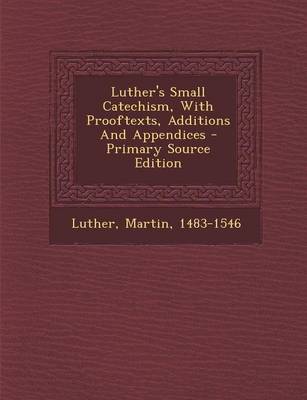 Book cover for Luther's Small Catechism, with Prooftexts, Additions and Appendices - Primary Source Edition