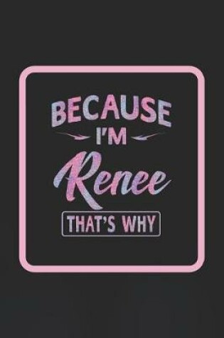 Cover of Because I'm Renee That's Why