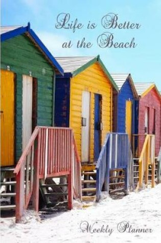 Cover of Life Is Better at the Beach Weekly Planner