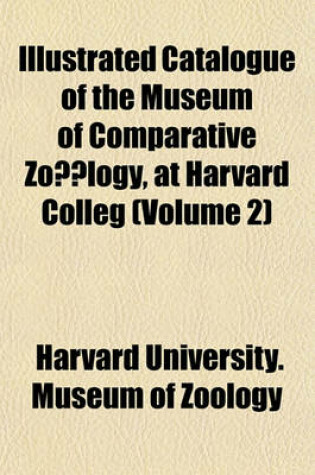 Cover of Illustrated Catalogue of the Museum of Comparative Zoalogy, at Harvard Colleg (Volume 2)