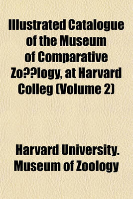 Book cover for Illustrated Catalogue of the Museum of Comparative Zoalogy, at Harvard Colleg (Volume 2)