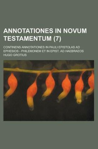 Cover of Annotationes in Novum Testamentum; Continens Annotationes in Pauli Epistolas Ad Ephesios - Philemonem Et in Epist. Ad Haebraeos (7 )