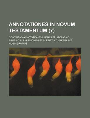 Book cover for Annotationes in Novum Testamentum; Continens Annotationes in Pauli Epistolas Ad Ephesios - Philemonem Et in Epist. Ad Haebraeos (7 )