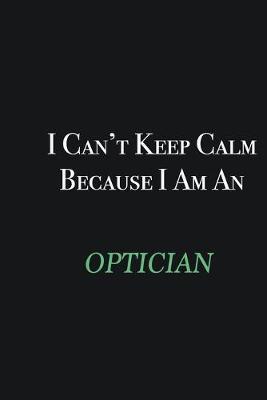 Book cover for I cant Keep Calm because I am an Optician