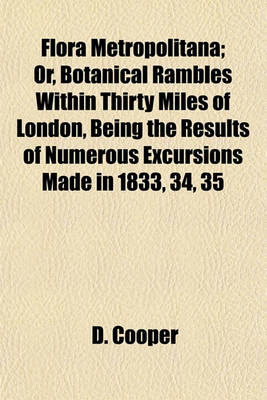 Book cover for Flora Metropolitana; Or, Botanical Rambles Within Thirty Miles of London, Being the Results of Numerous Excursions Made in 1833, 34, 35