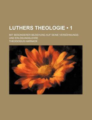 Book cover for Luthers Theologie (1); Mit Besonderer Beziehung Auf Seine Versohnungs- Und Erlosungslehre