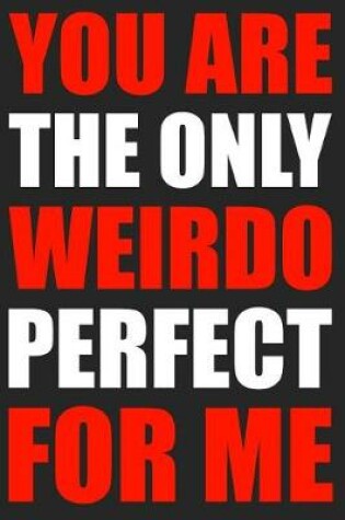 Cover of You Are The Only Weirdo Perfect For Me