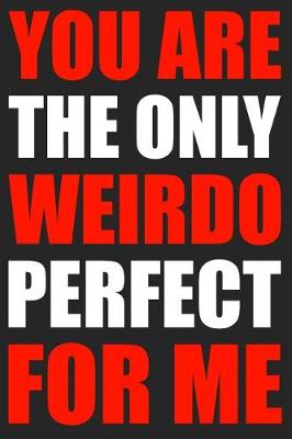 Book cover for You Are The Only Weirdo Perfect For Me