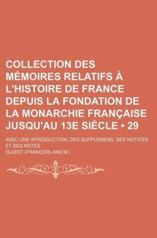 Cover of Collection Des Memoires Relatifs A L'Histoire de France Depuis La Fondation de La Monarchie Francaise Jusqu'au 13e Siecle (29); Avec Une Introduction,