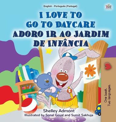 Book cover for I Love to Go to Daycare (English Portuguese Bilingual Book for Kids - Portugal)