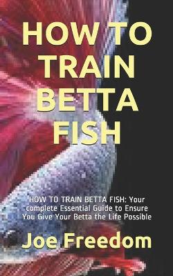 Book cover for How to Train Betta Fish