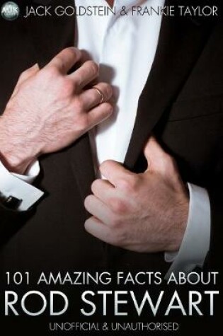 Cover of 101 Amazing Facts about Rod Stewart