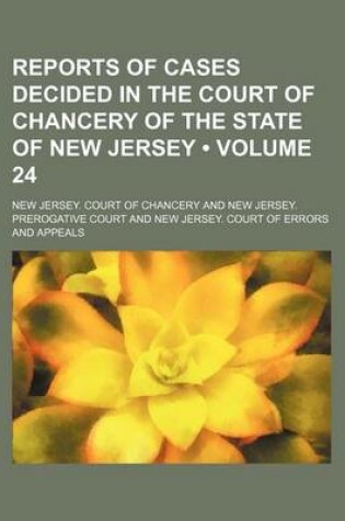 Cover of Reports of Cases Decided in the Court of Chancery of the State of New Jersey (Volume 24)