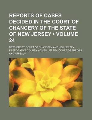 Book cover for Reports of Cases Decided in the Court of Chancery of the State of New Jersey (Volume 24)