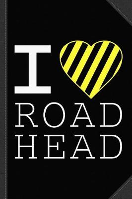 Book cover for I Love Road Head Gag Funny Sarcastic Journal Notebook