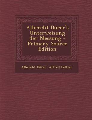 Book cover for Albrecht Durer's Unterweisung Der Messung - Primary Source Edition