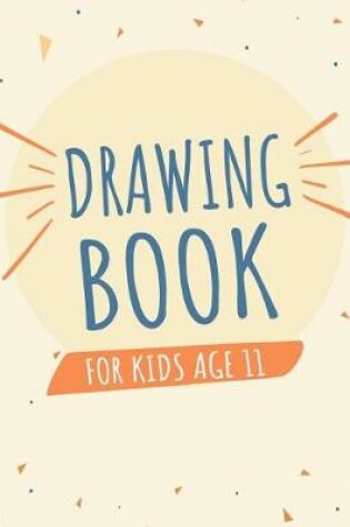 Cover of Drawing Book For Kids Age 11