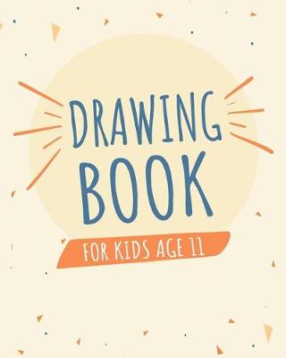 Book cover for Drawing Book For Kids Age 11