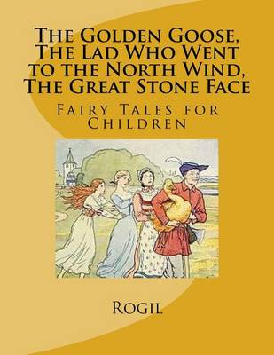 Book cover for The Golden Goose, The Lad Who Went to the North Wind, The Great Stone Face