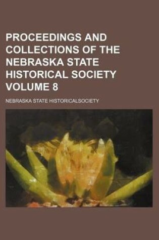 Cover of Proceedings and Collections of the Nebraska State Historical Society Volume 8