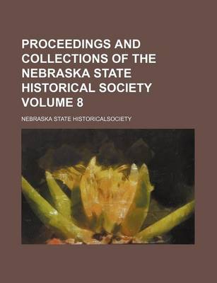 Book cover for Proceedings and Collections of the Nebraska State Historical Society Volume 8