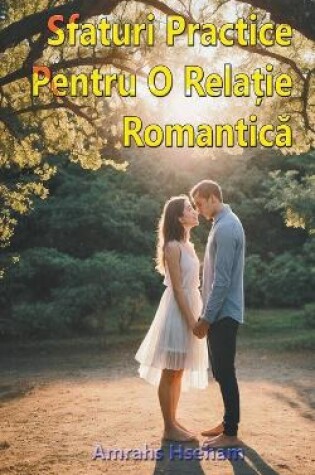 Cover of Sfaturi Practice Pentru O Relație Romantică